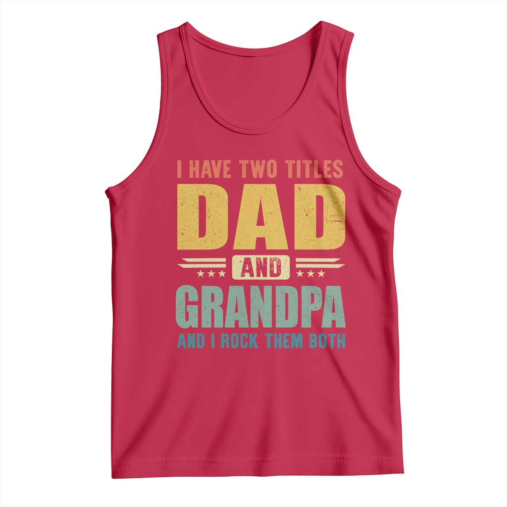 I Have Two Titles Dad And Grandpa I Rock Them Both Tank Top Father's Day Gift TS11 Red Print Your Wear