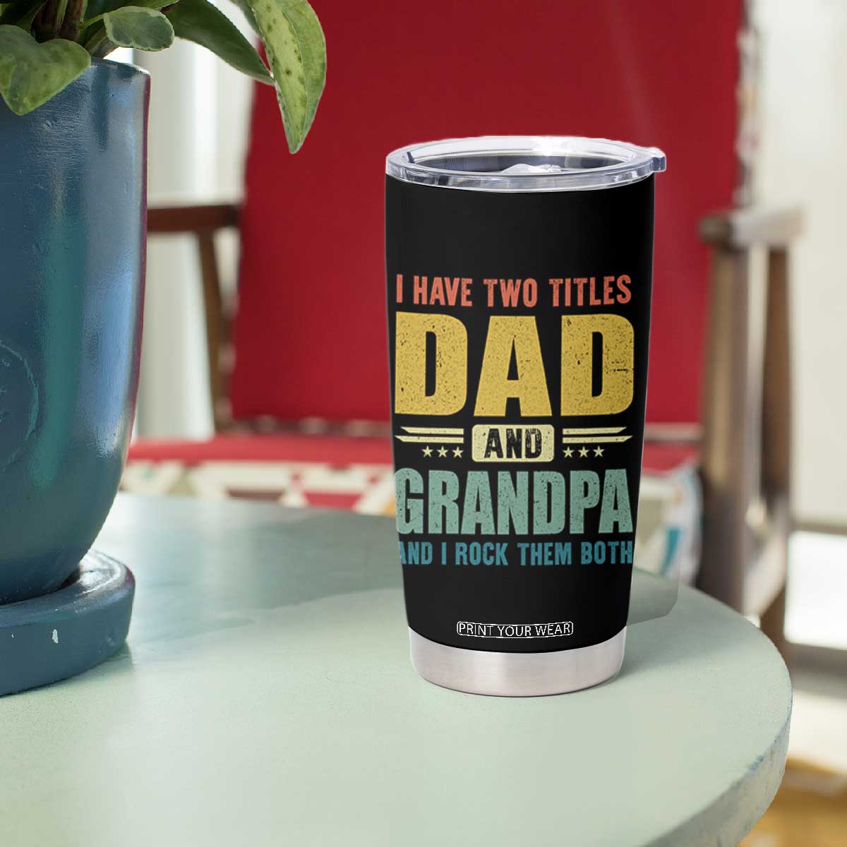 I Have Two Titles Dad And Grandpa I Rock Them Both Tumbler Cup Father's Day Gift TS11 Print Your Wear
