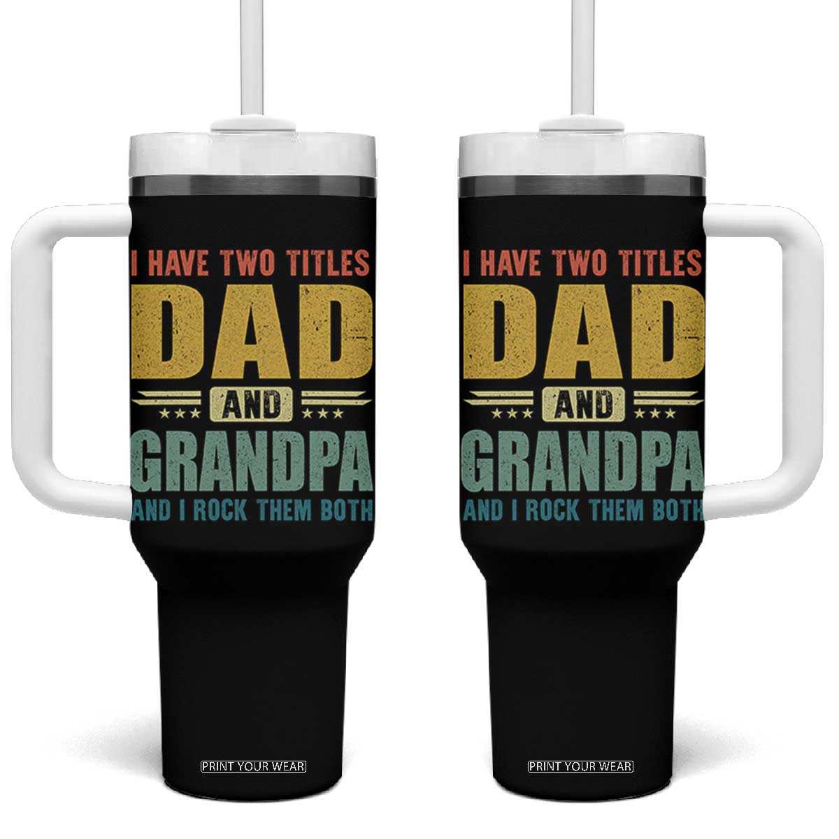 I Have Two Titles Dad And Grandpa I Rock Them Both Tumbler With Handle Father's Day Gift TS11 One Size: 40 oz Black Print Your Wear