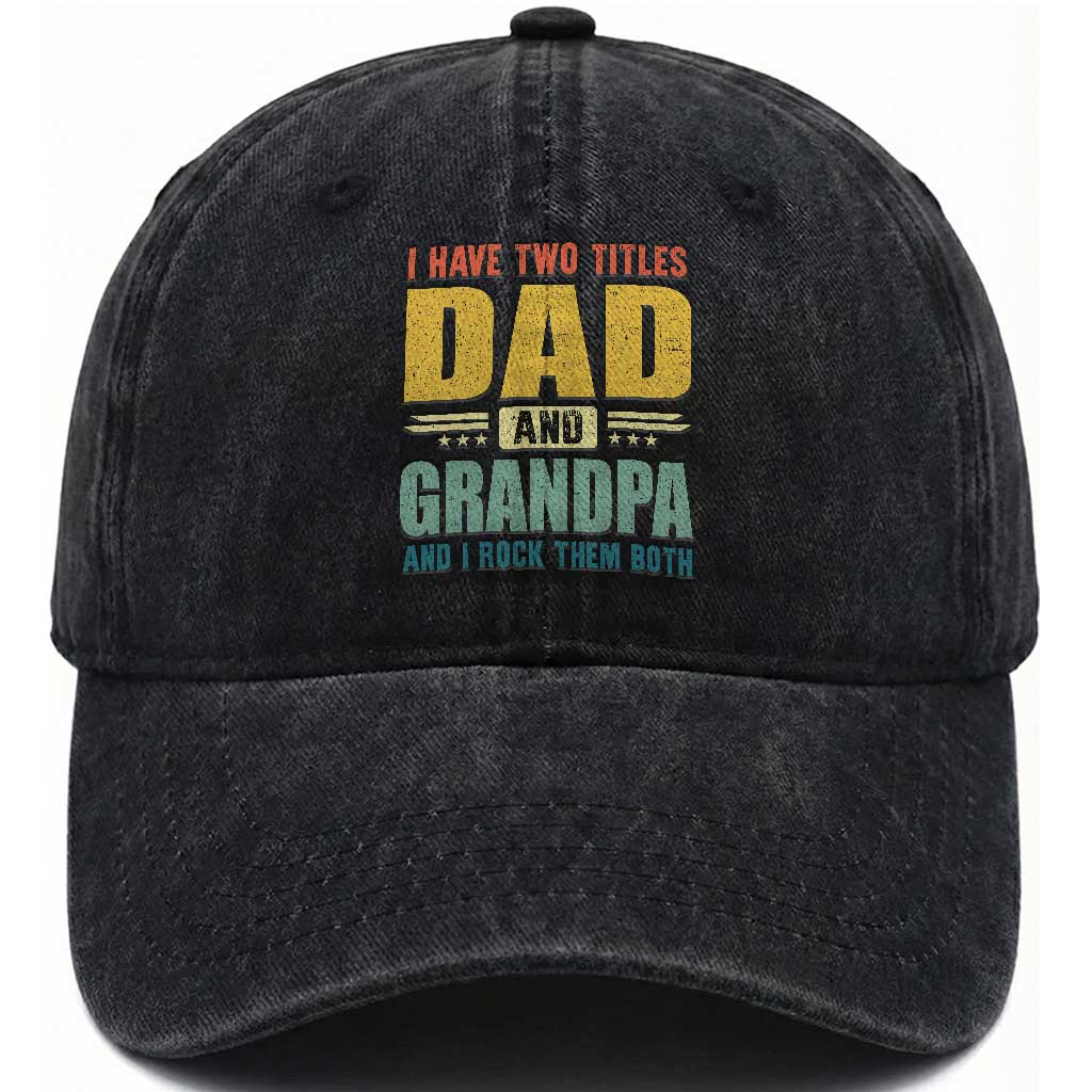 I Have Two Titles Dad And Grandpa I Rock Them Both Washed Cotton Baseball Cap Father's Day Gift TS11 Print Your Wear