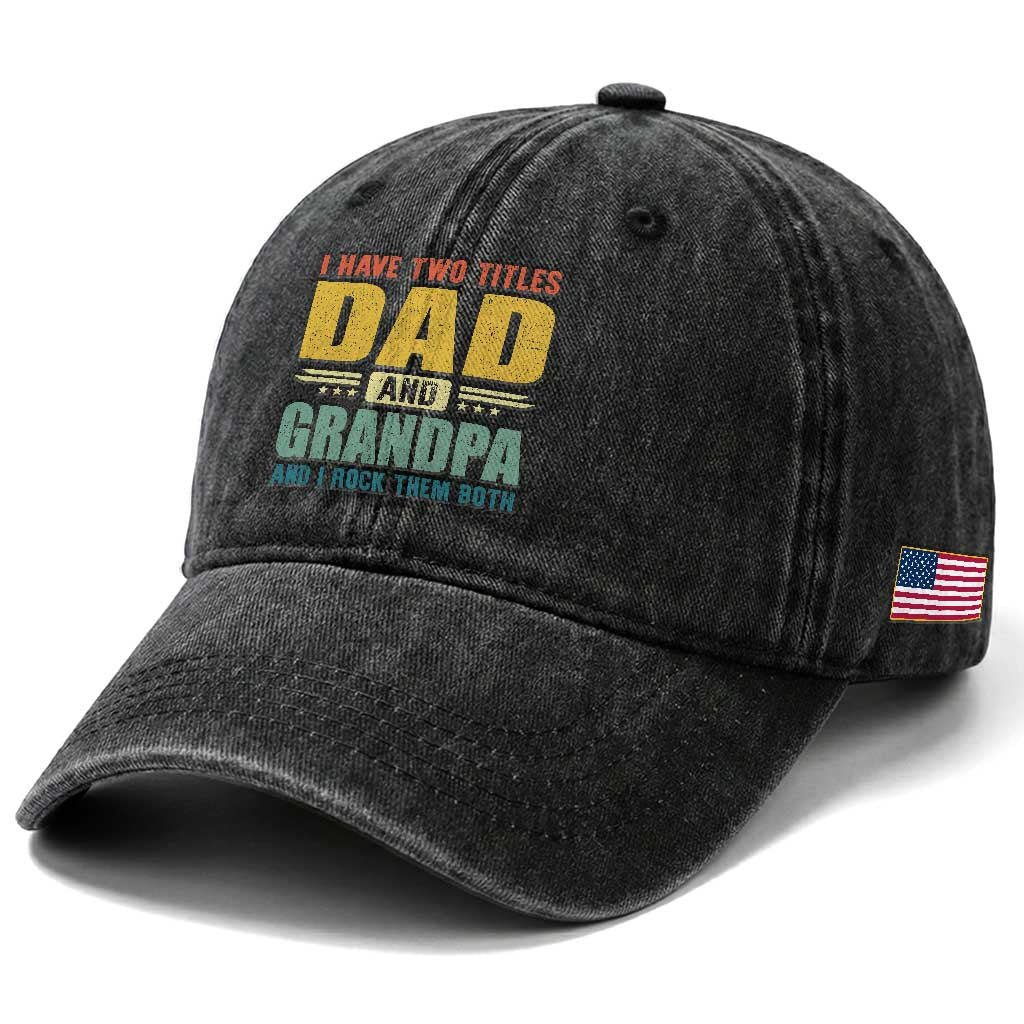 I Have Two Titles Dad And Grandpa I Rock Them Both Washed Cotton Baseball Cap Father's Day Gift TS11 Print Your Wear