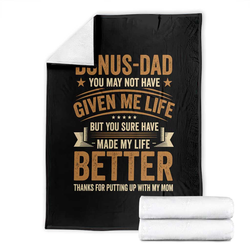 Bonus Dad Throw Blanket You May Not Have Given Me Life But You Sure Have Made My Life Better Stepdad TS11 Black Print Your Wear