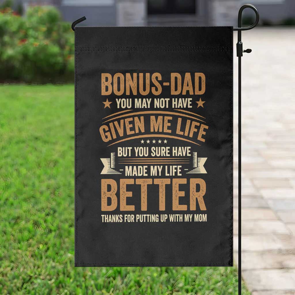 Bonus Dad Garden Flag You May Not Have Given Me Life But You Sure Have Made My Life Better Stepdad TS11 Print Your Wear