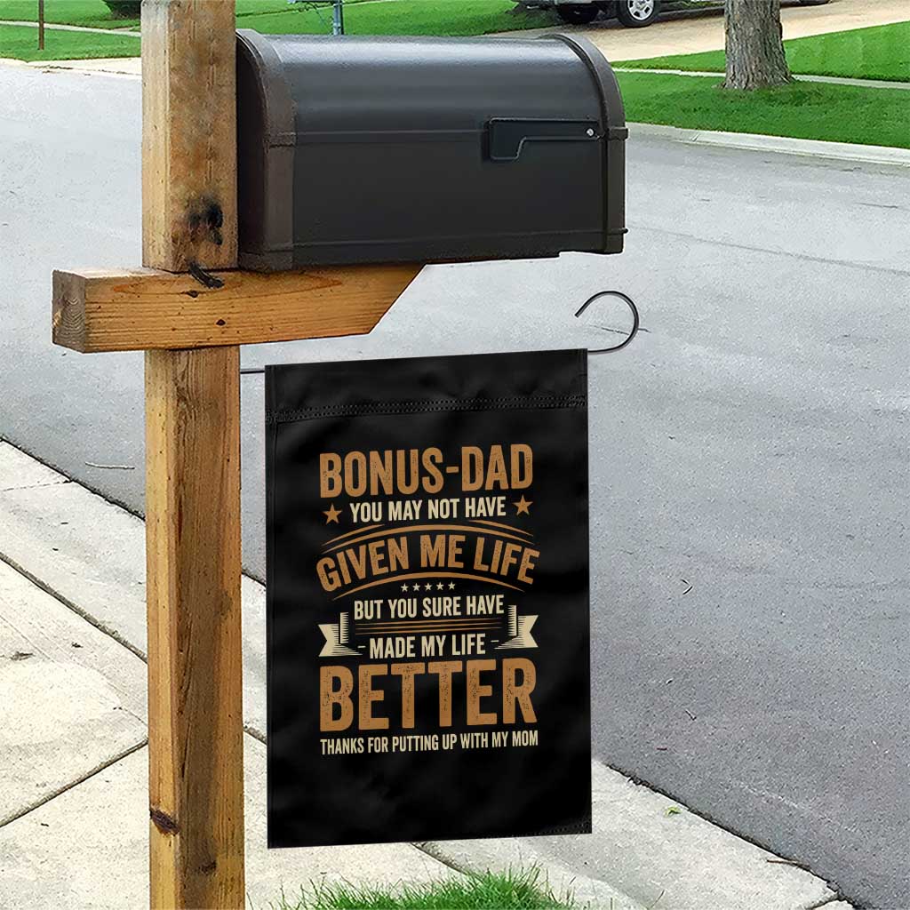 Bonus Dad Garden Flag You May Not Have Given Me Life But You Sure Have Made My Life Better Stepdad TS11 Print Your Wear