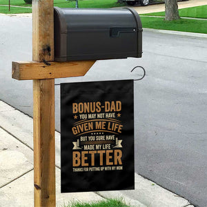 Bonus Dad Garden Flag You May Not Have Given Me Life But You Sure Have Made My Life Better Stepdad TS11 Print Your Wear