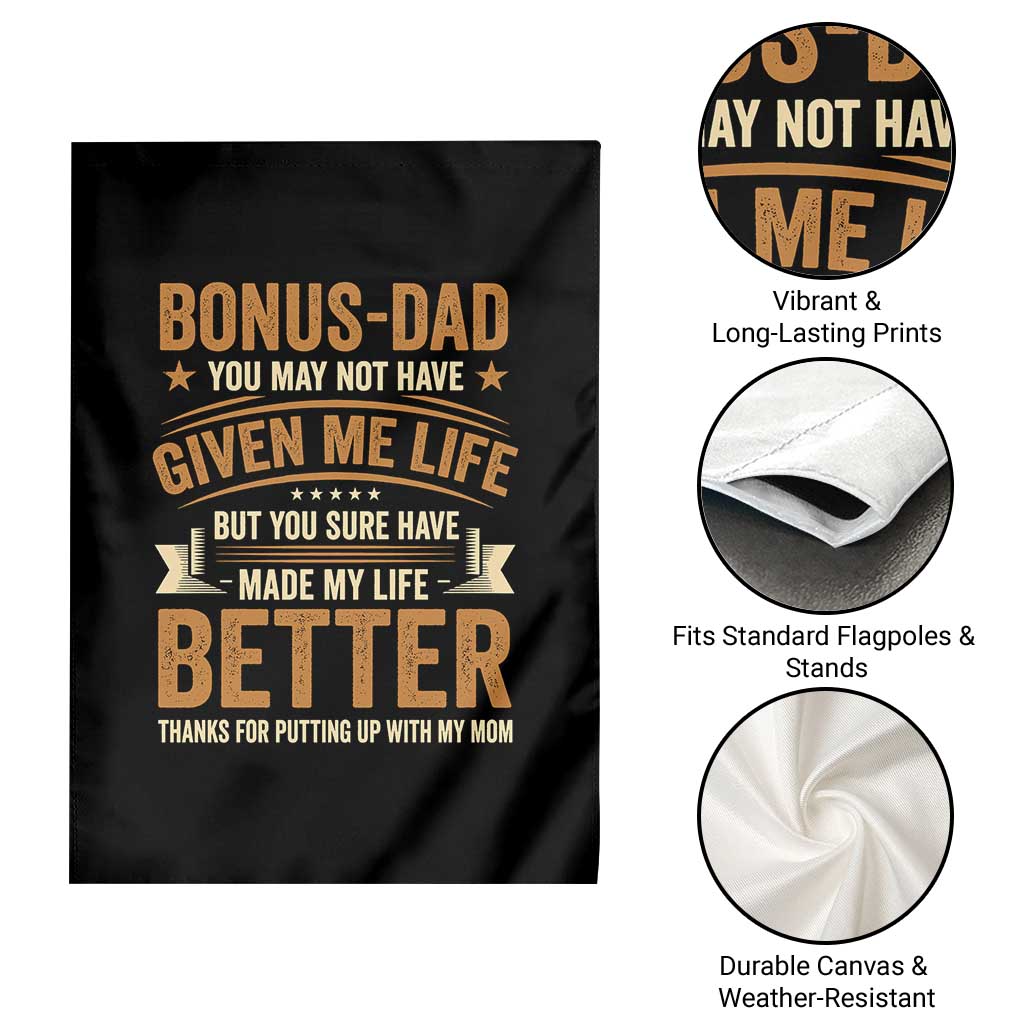 Bonus Dad Garden Flag You May Not Have Given Me Life But You Sure Have Made My Life Better Stepdad TS11 Print Your Wear