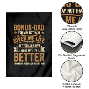 Bonus Dad Garden Flag You May Not Have Given Me Life But You Sure Have Made My Life Better Stepdad TS11 Print Your Wear