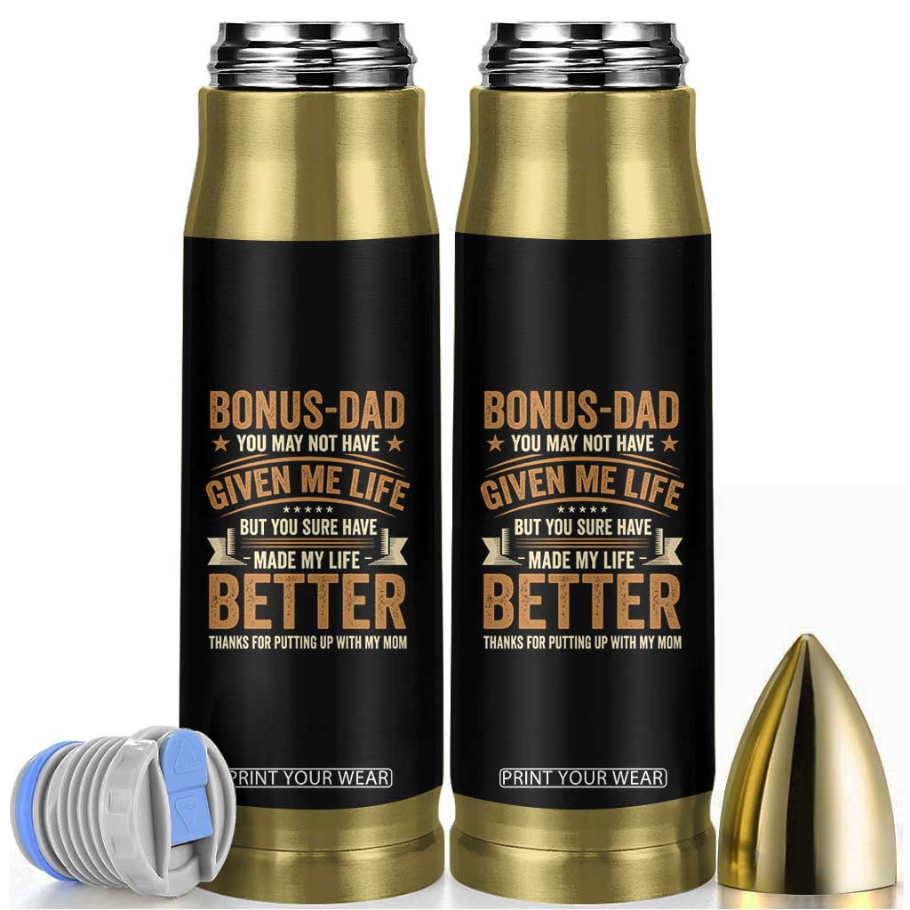 Bonus Dad Bullet Tumbler You May Not Have Given Me Life But You Sure Have Made My Life Better Stepdad TS11 Black Print Your Wear