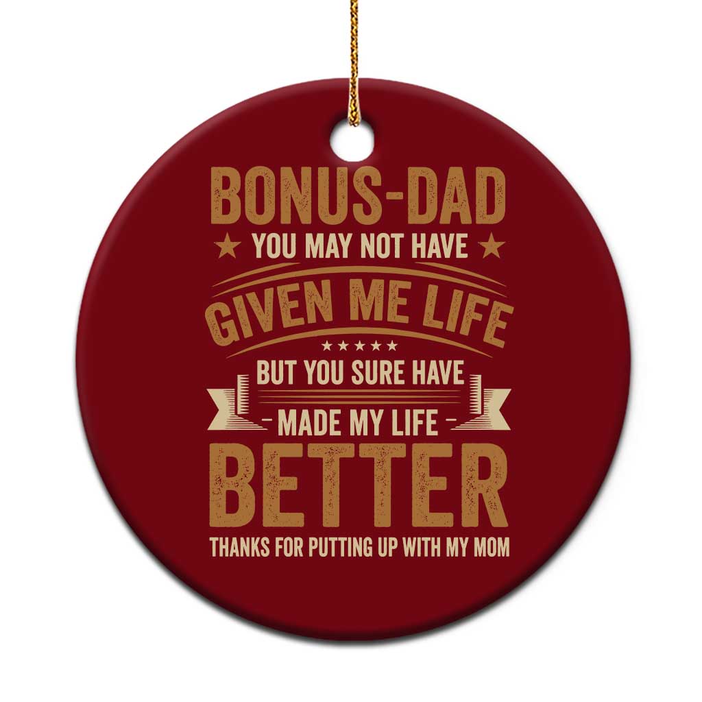 Bonus Dad Ceramic Ornament You May Not Have Given Me Life But You Sure Have Made My Life Better Stepdad TS11 1pc Red Print Your Wear