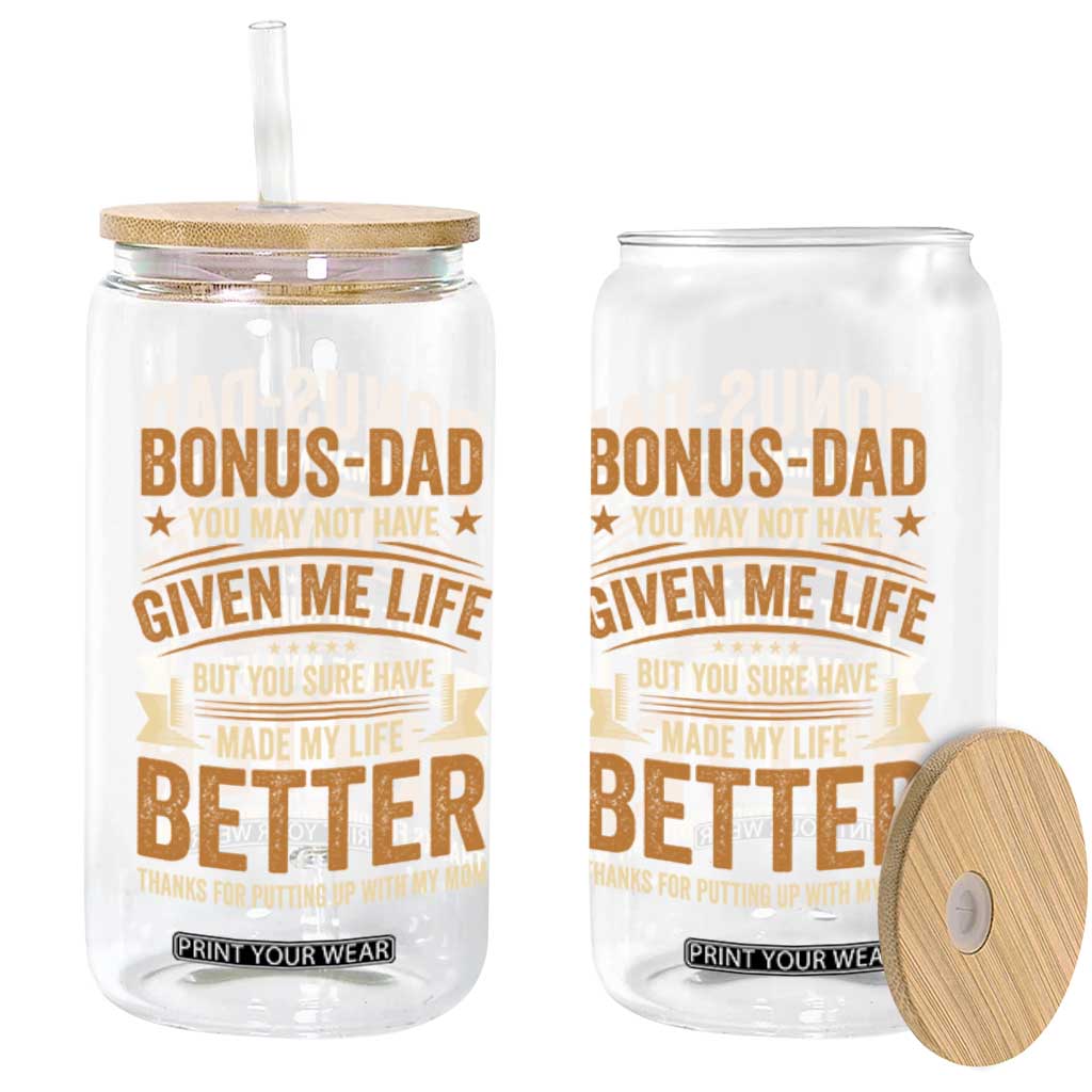 Bonus Dad Glass Can You May Not Have Given Me Life But You Sure Have Made My Life Better Stepdad TS11 Print Your Wear
