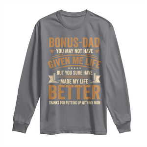 Bonus Dad Long Sleeve Shirt You May Not Have Given Me Life But You Sure Have Made My Life Better Stepdad TS11 Charcoal Print Your Wear