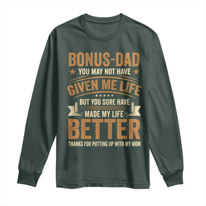 Bonus Dad Long Sleeve Shirt You May Not Have Given Me Life But You Sure Have Made My Life Better Stepdad TS11 Dark Forest Green Print Your Wear