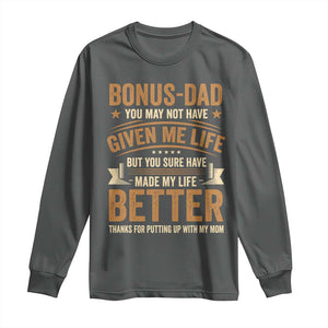 Bonus Dad Long Sleeve Shirt You May Not Have Given Me Life But You Sure Have Made My Life Better Stepdad TS11 Dark Heather Print Your Wear
