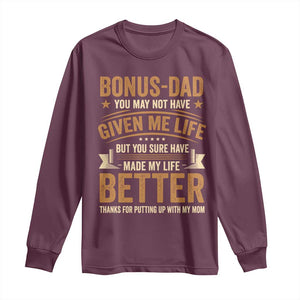 Bonus Dad Long Sleeve Shirt You May Not Have Given Me Life But You Sure Have Made My Life Better Stepdad TS11 Maroon Print Your Wear