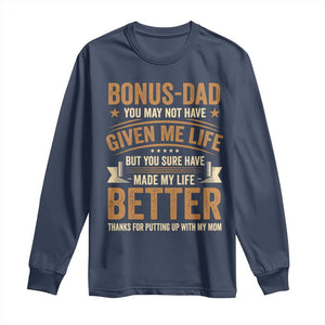 Bonus Dad Long Sleeve Shirt You May Not Have Given Me Life But You Sure Have Made My Life Better Stepdad TS11 Navy Print Your Wear
