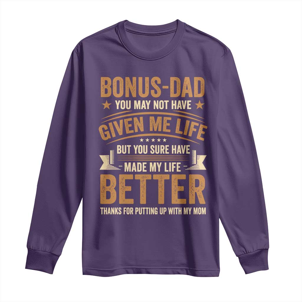 Bonus Dad Long Sleeve Shirt You May Not Have Given Me Life But You Sure Have Made My Life Better Stepdad TS11 Purple Print Your Wear