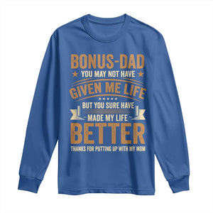 Bonus Dad Long Sleeve Shirt You May Not Have Given Me Life But You Sure Have Made My Life Better Stepdad TS11 Royal Blue Print Your Wear