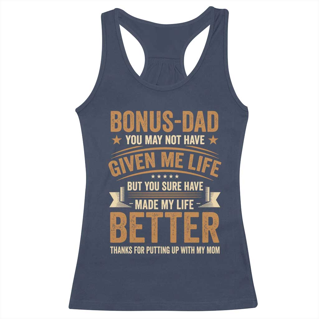 Bonus Dad Racerback Tank Top You May Not Have Given Me Life But You Sure Have Made My Life Better Stepdad TS11 Navy Print Your Wear