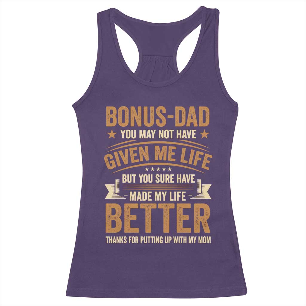 Bonus Dad Racerback Tank Top You May Not Have Given Me Life But You Sure Have Made My Life Better Stepdad TS11 Purple Print Your Wear