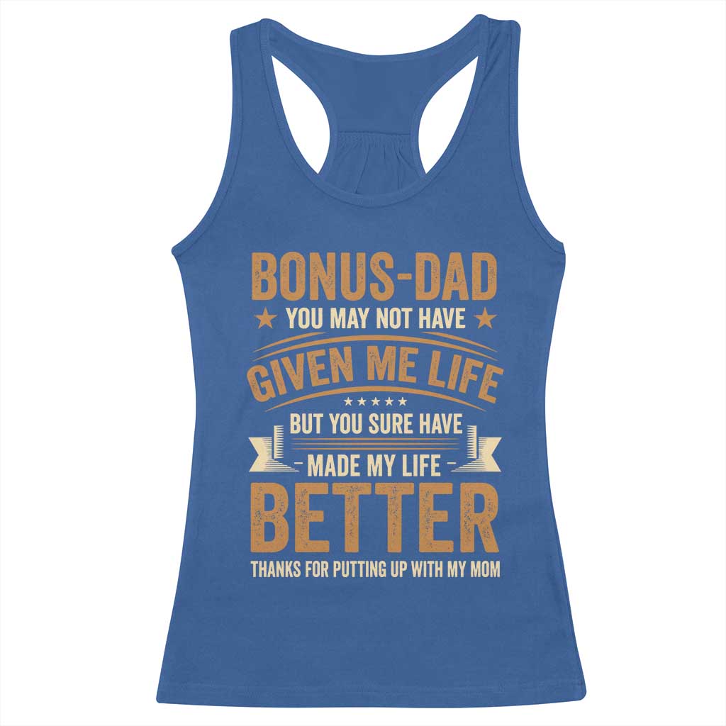 Bonus Dad Racerback Tank Top You May Not Have Given Me Life But You Sure Have Made My Life Better Stepdad TS11 Royal Blue Print Your Wear