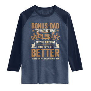 Bonus Dad Raglan Shirt You May Not Have Given Me Life But You Sure Have Made My Life Better Stepdad TS11 Heather Denim Navy Print Your Wear