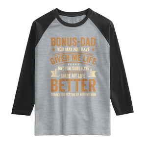 Bonus Dad Raglan Shirt You May Not Have Given Me Life But You Sure Have Made My Life Better Stepdad TS11 Heather Gray Black Print Your Wear