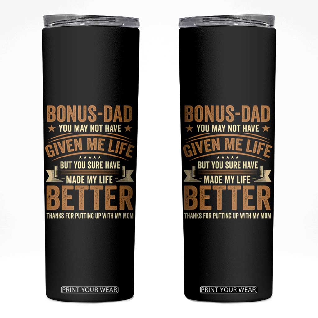 Bonus Dad Skinny Tumbler You May Not Have Given Me Life But You Sure Have Made My Life Better Stepdad TS11 Black Print Your Wear