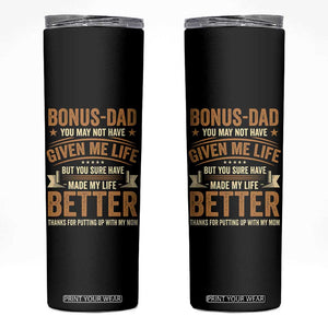 Bonus Dad Skinny Tumbler You May Not Have Given Me Life But You Sure Have Made My Life Better Stepdad TS11 Black Print Your Wear