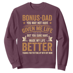 Bonus Dad Sweatshirt You May Not Have Given Me Life But You Sure Have Made My Life Better Stepdad TS11 Maroon Print Your Wear