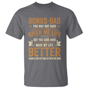 Bonus Dad T Shirt You May Not Have Given Me Life But You Sure Have Made My Life Better Stepdad TS11 Charcoal Print Your Wear