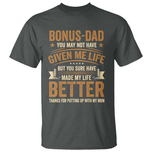 Bonus Dad T Shirt You May Not Have Given Me Life But You Sure Have Made My Life Better Stepdad TS11 Dark Heather Print Your Wear