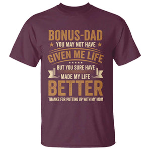 Bonus Dad T Shirt You May Not Have Given Me Life But You Sure Have Made My Life Better Stepdad TS11 Maroon Print Your Wear