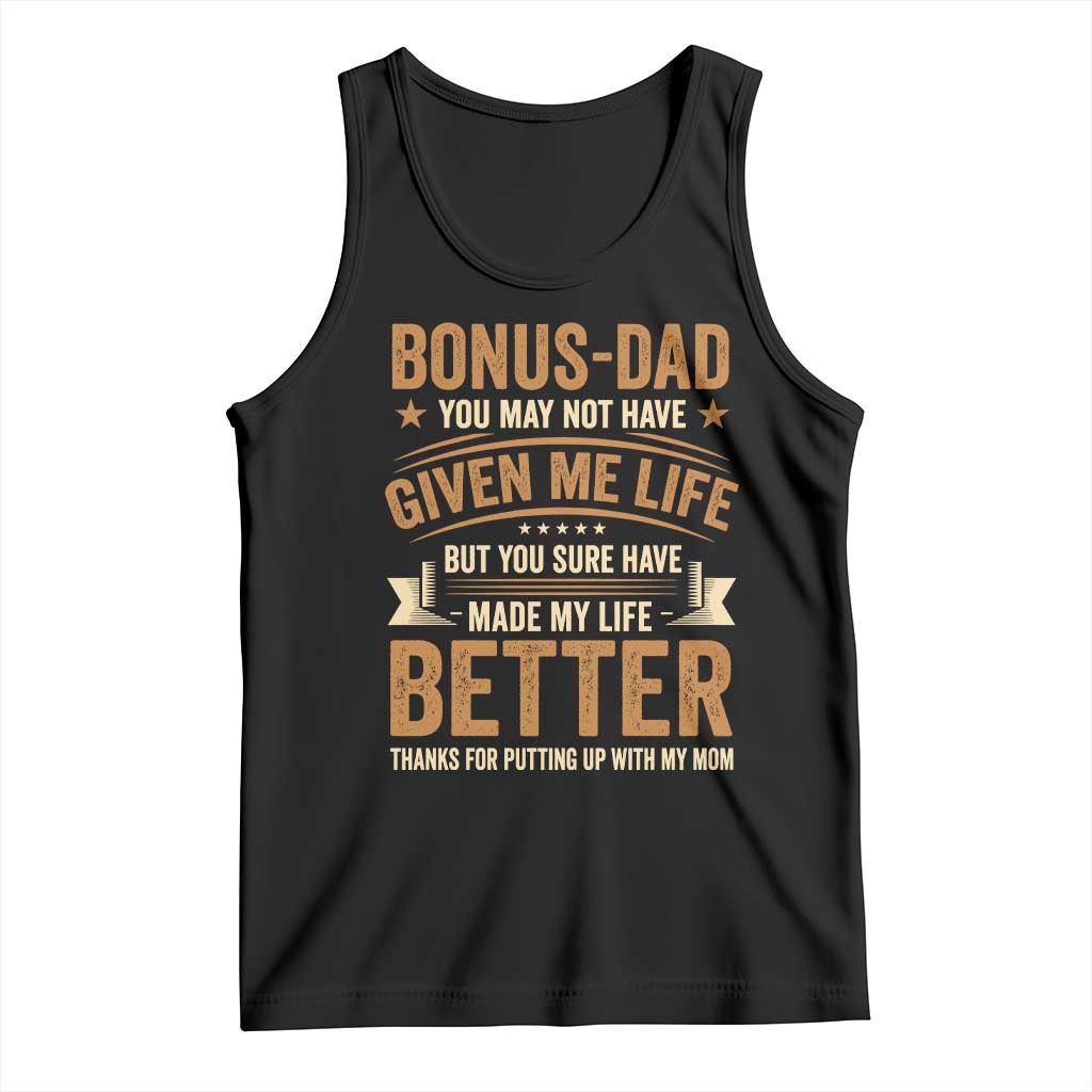 Bonus Dad Tank Top You May Not Have Given Me Life But You Sure Have Made My Life Better Stepdad TS11 Black Print Your Wear