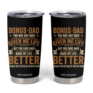 Bonus Dad Tumbler Cup You May Not Have Given Me Life But You Sure Have Made My Life Better Stepdad TS11 Black Print Your Wear