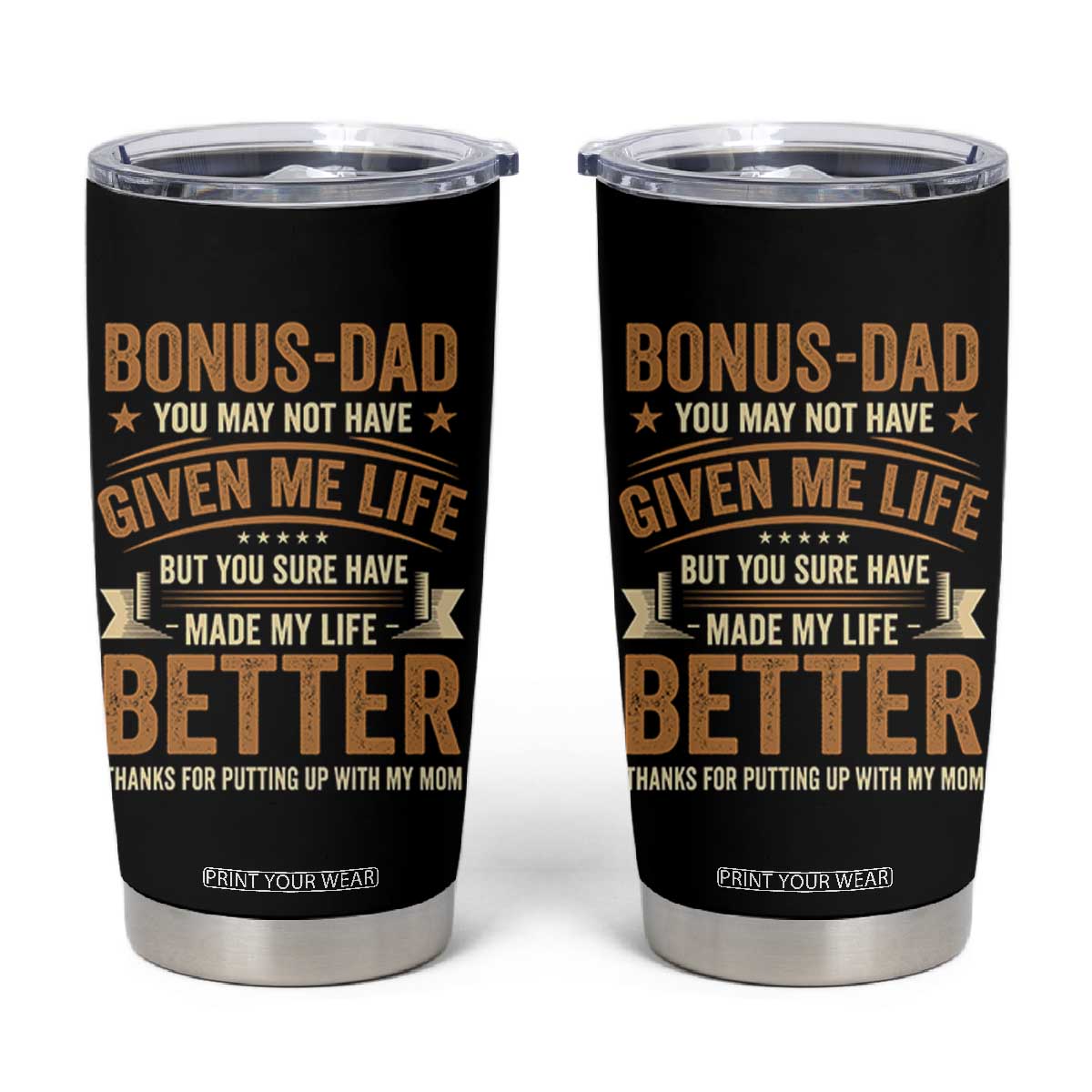 Bonus Dad Tumbler Cup You May Not Have Given Me Life But You Sure Have Made My Life Better Stepdad TS11 Black Print Your Wear