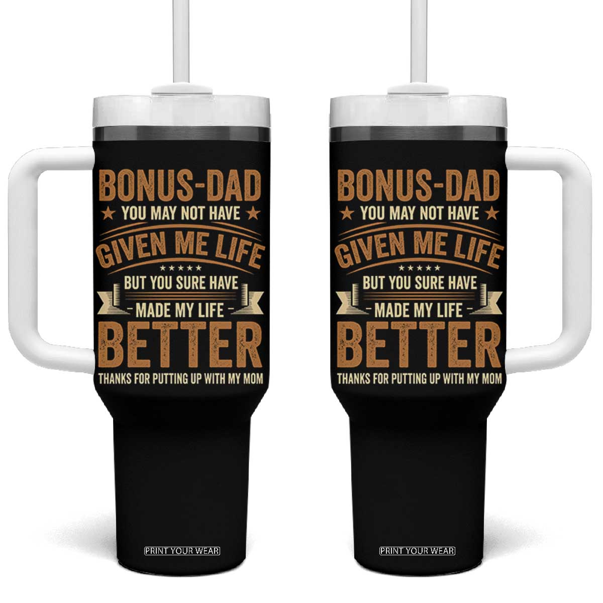 Bonus Dad Tumbler With Handle You May Not Have Given Me Life But You Sure Have Made My Life Better Stepdad TS11 One Size: 40 oz Black Print Your Wear
