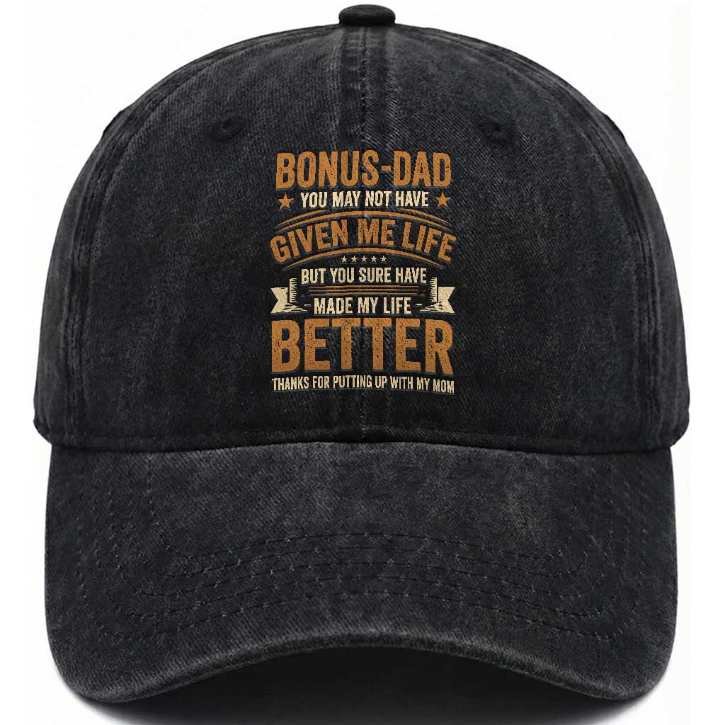 Bonus Dad Washed Cotton Baseball Cap You May Not Have Given Me Life But You Sure Have Made My Life Better Stepdad TS11 Print Your Wear