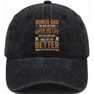 Bonus Dad Washed Cotton Baseball Cap You May Not Have Given Me Life But You Sure Have Made My Life Better Stepdad TS11 Print Your Wear