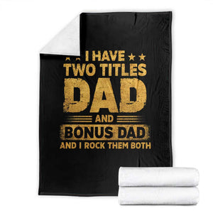 I Have Two Titles Dad And Bonus Dad I Rock Them Both Throw Blanket Vintage Father's Day Gift TS11 Black Print Your Wear