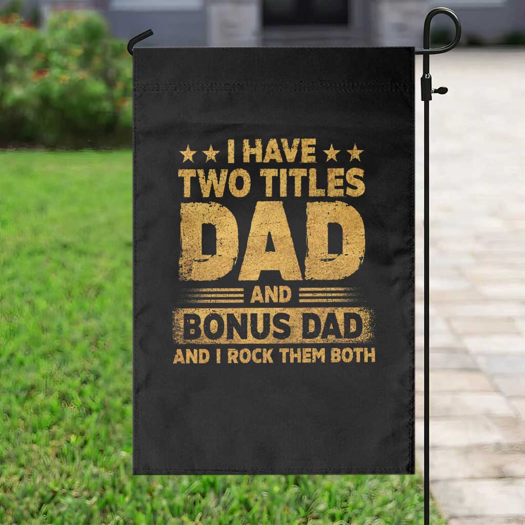 I Have Two Titles Dad And Bonus Dad I Rock Them Both Garden Flag Vintage Father's Day Gift TS11 Print Your Wear