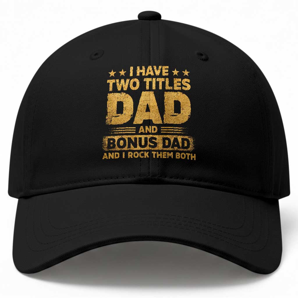 I Have Two Titles Dad And Bonus Dad I Rock Them Both Baseball Cap Vintage Father's Day Gift TS11 Print Your Wear