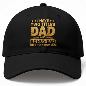 I Have Two Titles Dad And Bonus Dad I Rock Them Both Baseball Cap Vintage Father's Day Gift TS11 Print Your Wear
