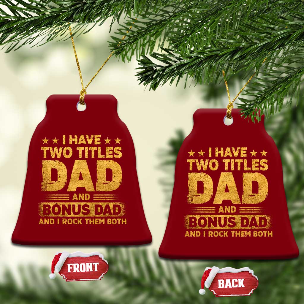 I Have Two Titles Dad And Bonus Dad I Rock Them Both Ceramic Ornament Vintage Father's Day Gift TS11 Print Your Wear