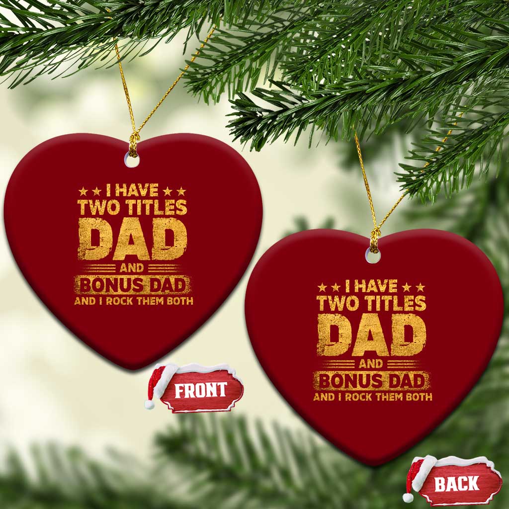 I Have Two Titles Dad And Bonus Dad I Rock Them Both Ceramic Ornament Vintage Father's Day Gift TS11 Print Your Wear