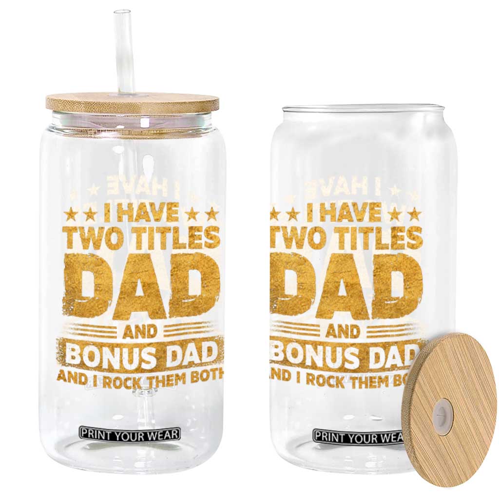 I Have Two Titles Dad And Bonus Dad I Rock Them Both Glass Can Vintage Father's Day Gift TS11 Print Your Wear