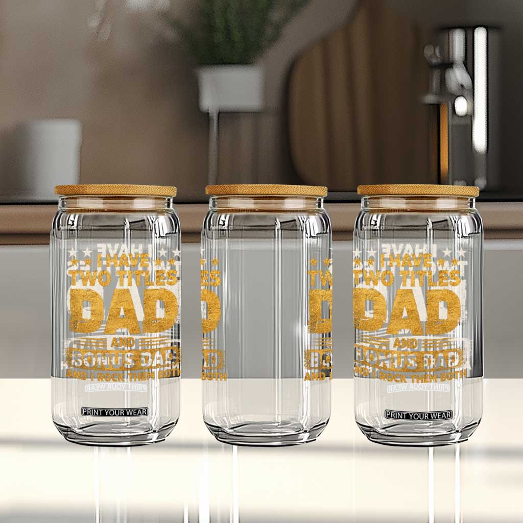 I Have Two Titles Dad And Bonus Dad I Rock Them Both Glass Can Vintage Father's Day Gift TS11 Print Your Wear