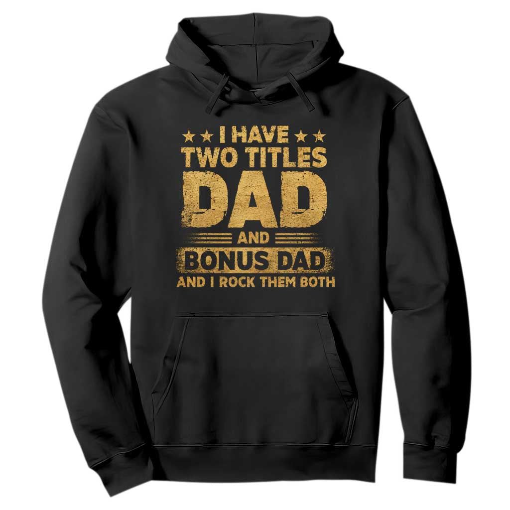 I Have Two Titles Dad And Bonus Dad I Rock Them Both Hoodie Vintage Father's Day Gift TS11 Black Print Your Wear
