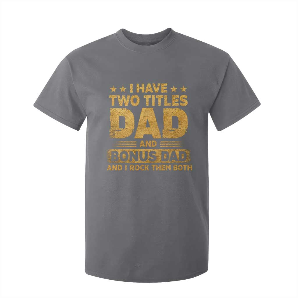 I Have Two Titles Dad And Bonus Dad I Rock Them Both T Shirt For Kid Vintage Father's Day Gift TS11 Charcoal Print Your Wear
