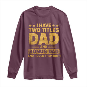 I Have Two Titles Dad And Bonus Dad I Rock Them Both Long Sleeve Shirt Vintage Father's Day Gift TS11 Maroon Print Your Wear