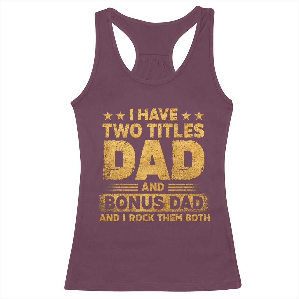 I Have Two Titles Dad And Bonus Dad I Rock Them Both Racerback Tank Top Vintage Father's Day Gift TS11 Maroon Print Your Wear
